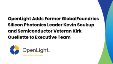 OpenLight Adds Former GlobalFoundries Silicon Photonics Leader Kevin Soukup and Semiconductor Veteran Kirk Ouellette to Executive Team