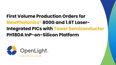 OpenLight Receives First Volume Production Orders for NewPhotonics® 800G and 1.6T Laser-Integrated PICs with Tower Semiconductor PH18DA InP-on-Silicon Platform
